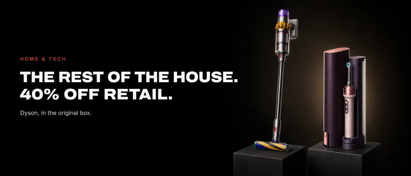 HOME & TECH. THE REST OF THE HOUSE. 40% OFF RETAIL. Dyson, in the original box.