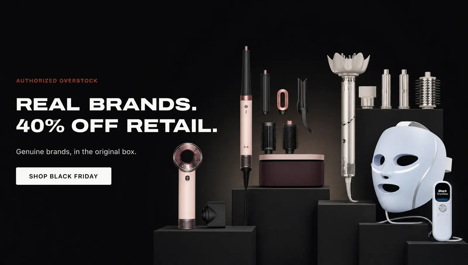 AUTHORIZED OVERSTOCK. REAL BRANDS. 40% OFF RETAIL. Genuine brands, in the original box. SHOP BLACK FRIDAY